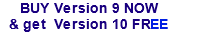 BUY Version 9 NOW 
& get  Version 10 FREE
